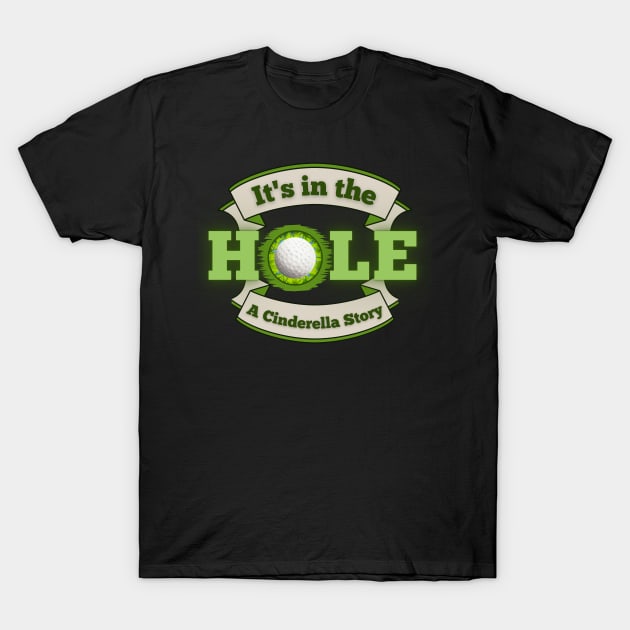 It's in the Hole!  A Cinderella Story T-Shirt by Kenny The Bartender's Tee Emporium